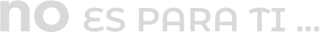 No es para ti